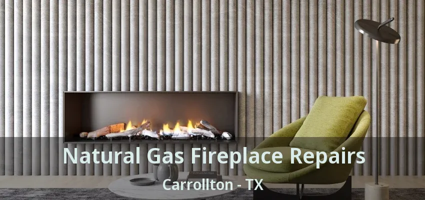 Natural Gas Fireplace Repairs Carrollton - TX