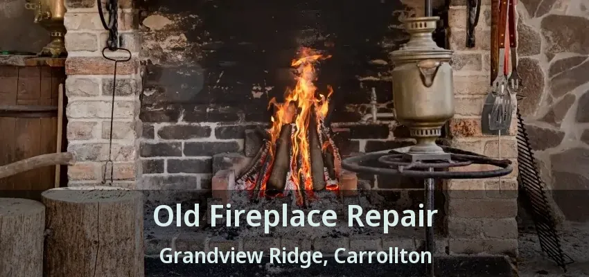 Old Fireplace Repair Grandview Ridge, Carrollton - TX