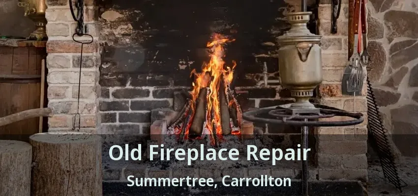 Old Fireplace Repair Summertree, Carrollton - TX