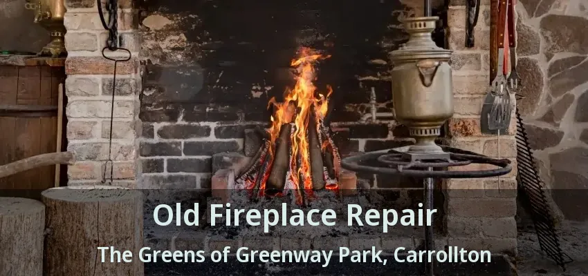 Old Fireplace Repair The Greens of Greenway Park, Carrollton - TX