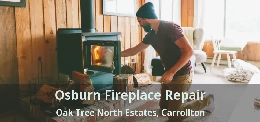 Osburn Fireplace Repair Oak Tree North Estates, Carrollton - TX