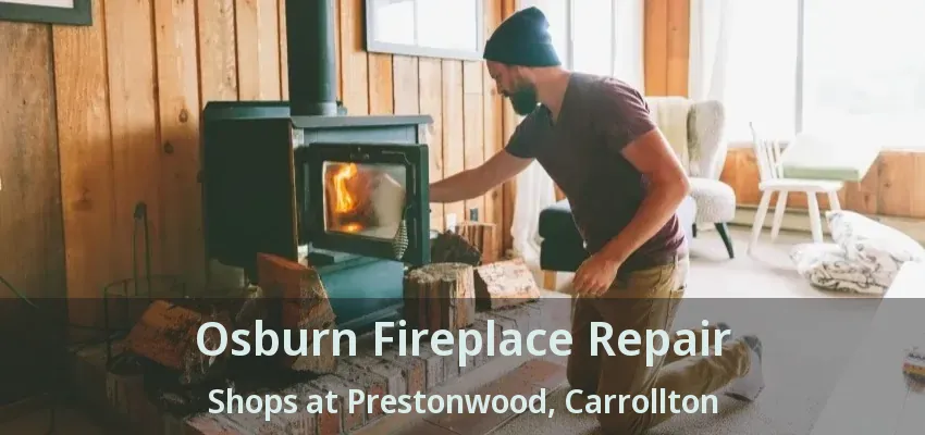 Osburn Fireplace Repair Shops at Prestonwood, Carrollton - TX