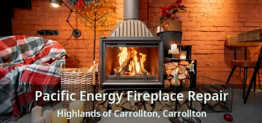 Pacific Energy Fireplace Repair Highlands of Carrollton, Carrollton - TX
