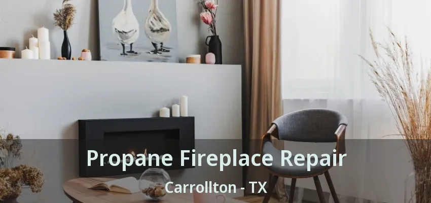 Propane Fireplace Repair Carrollton - TX