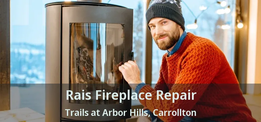 Rais Fireplace Repair Trails at Arbor Hills, Carrollton - TX