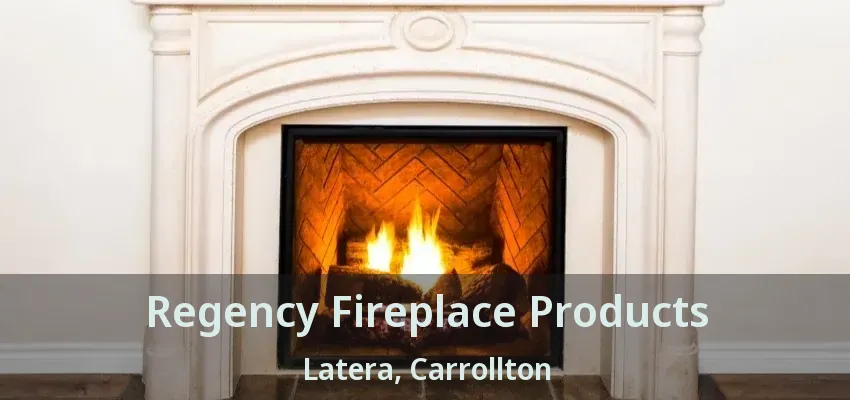 Regency Fireplace Products Latera, Carrollton - TX