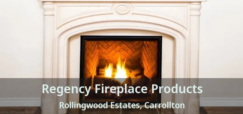 Regency Fireplace Products Rollingwood Estates, Carrollton - TX