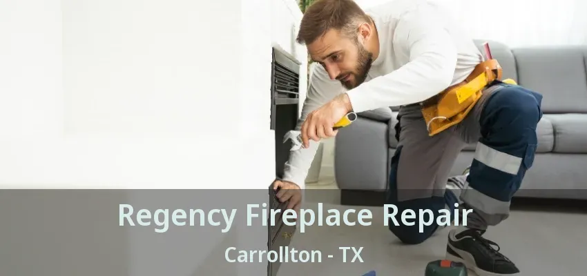 Regency Fireplace Repair Carrollton - TX