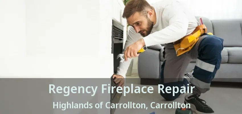 Regency Fireplace Repair Highlands of Carrollton, Carrollton - TX