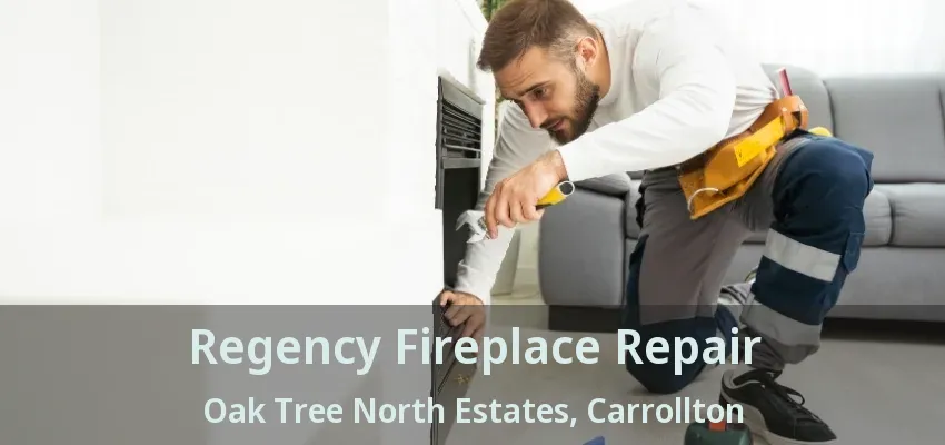 Regency Fireplace Repair Oak Tree North Estates, Carrollton - TX