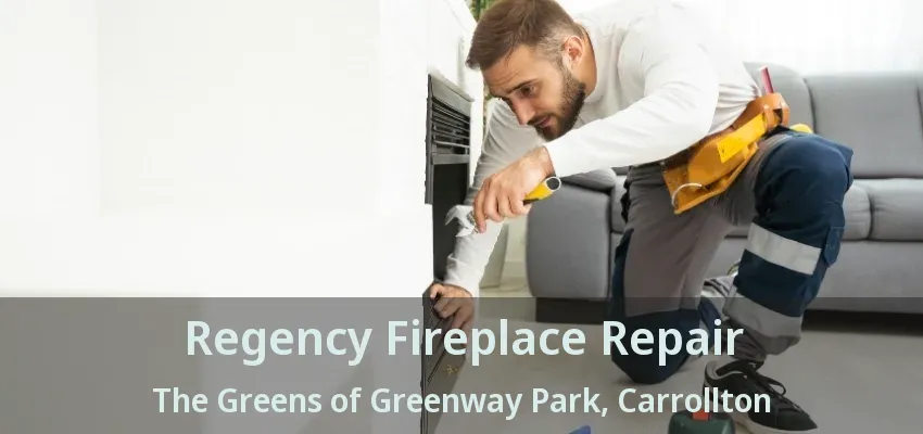 Regency Fireplace Repair The Greens of Greenway Park, Carrollton - TX