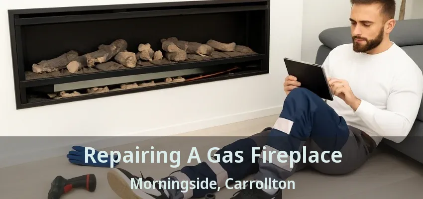 Repairing A Gas Fireplace Morningside, Carrollton - TX