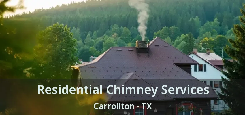 Residential Chimney Services Carrollton - TX