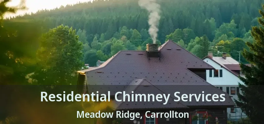Residential Chimney Services Meadow Ridge, Carrollton - TX