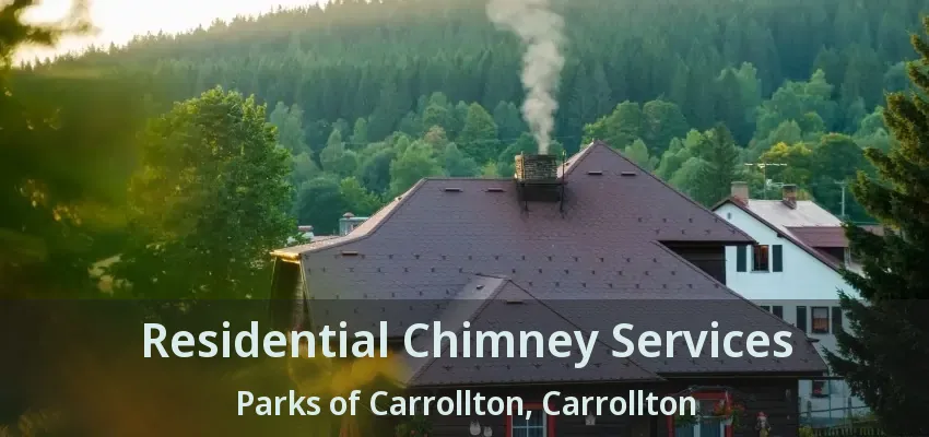 Residential Chimney Services Parks of Carrollton, Carrollton - TX