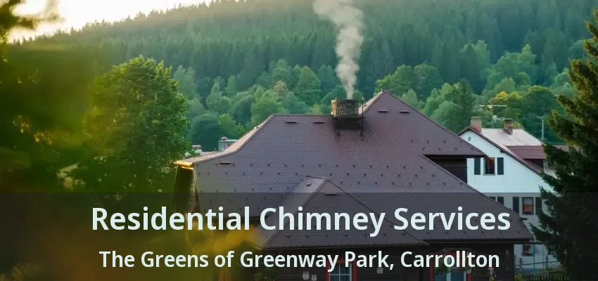 Residential Chimney Services The Greens of Greenway Park, Carrollton - TX