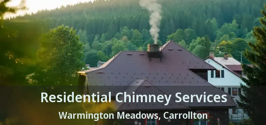 Residential Chimney Services Warmington Meadows, Carrollton - TX