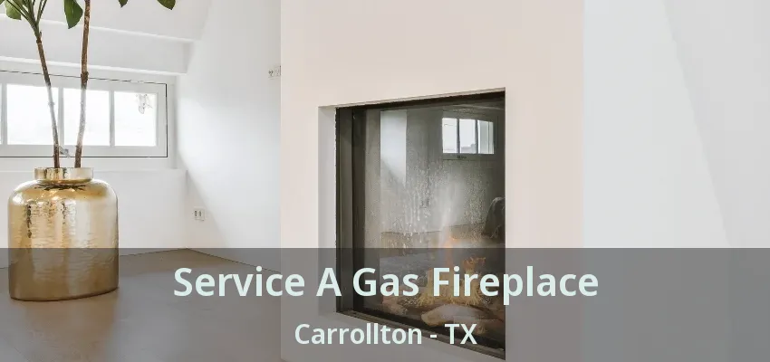 Service A Gas Fireplace Carrollton - TX
