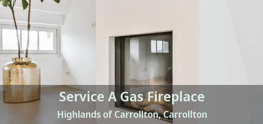 Service A Gas Fireplace Highlands of Carrollton, Carrollton - TX