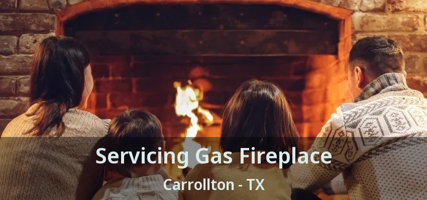 Servicing Gas Fireplace Carrollton - TX