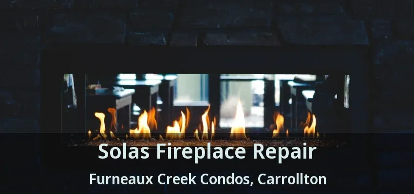 Solas Fireplace Repair Furneaux Creek Condos, Carrollton - TX