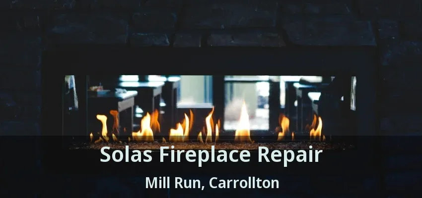Solas Fireplace Repair Mill Run, Carrollton - TX