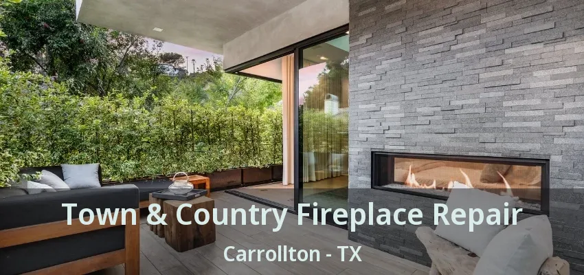Town & Country Fireplace Repair Carrollton - TX