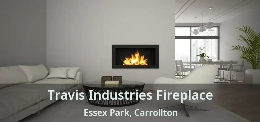 Travis Industries Fireplace Essex Park, Carrollton - TX