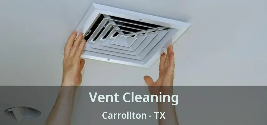 Vent Cleaning Carrollton - TX