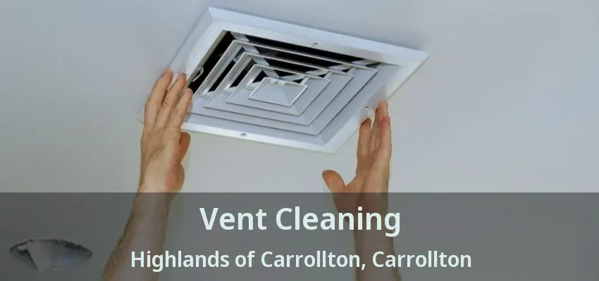 Vent Cleaning Highlands of Carrollton, Carrollton - TX