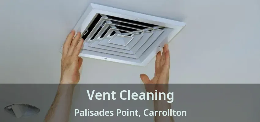 Vent Cleaning Palisades Point, Carrollton - TX