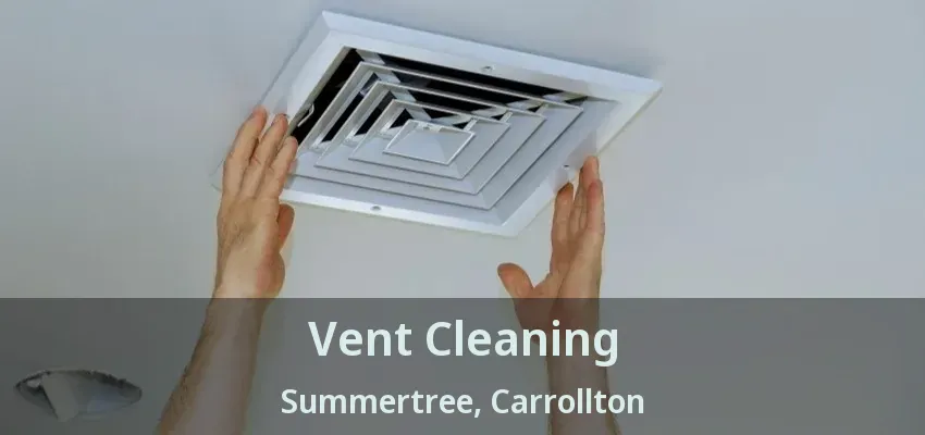Vent Cleaning Summertree, Carrollton - TX