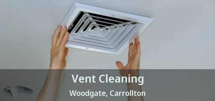 Vent Cleaning Woodgate, Carrollton - TX