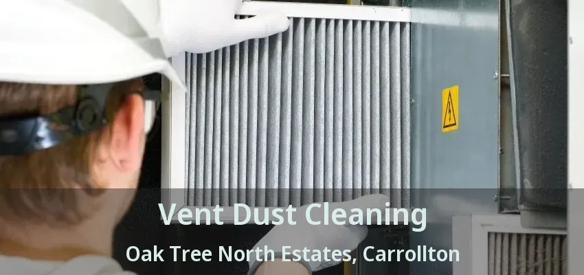 Vent Dust Cleaning Oak Tree North Estates, Carrollton - TX