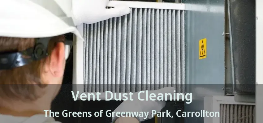 Vent Dust Cleaning The Greens of Greenway Park, Carrollton - TX