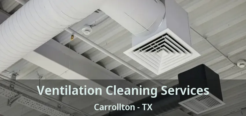 Ventilation Cleaning Services Carrollton - TX