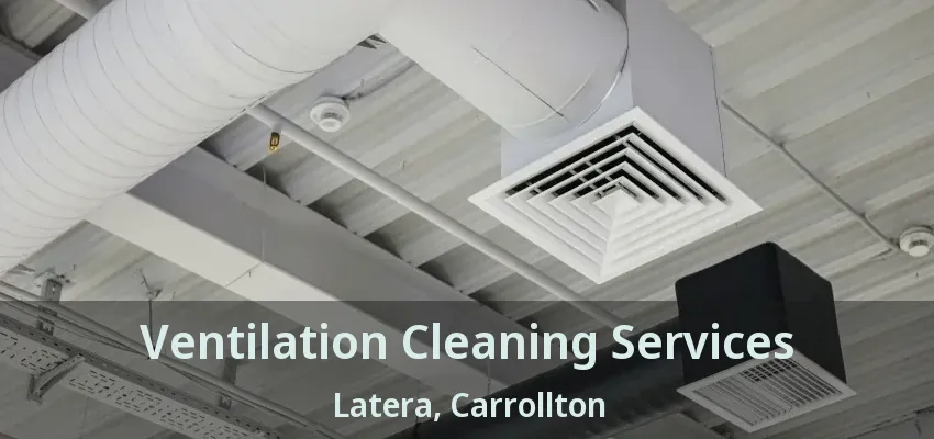 Ventilation Cleaning Services Latera, Carrollton - TX