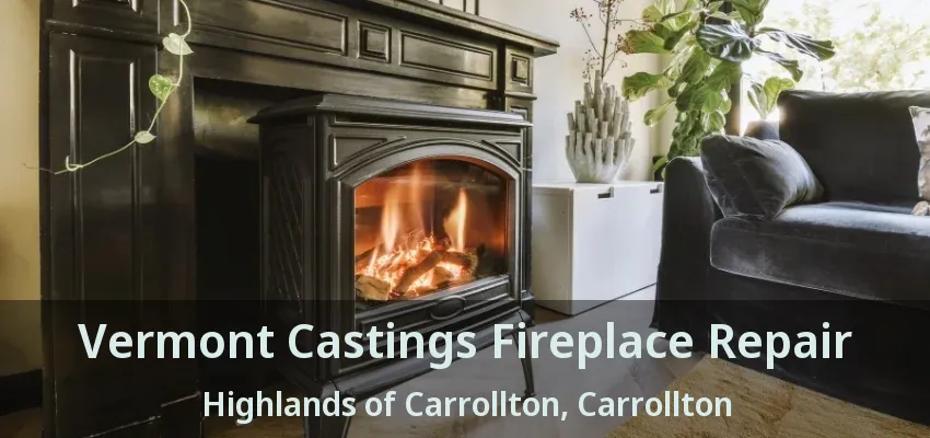 Vermont Castings Fireplace Repair Highlands of Carrollton, Carrollton - TX