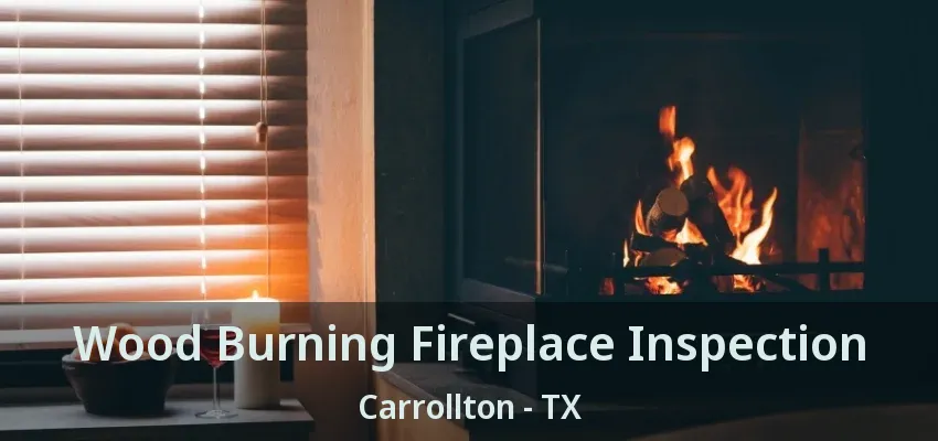 Wood Burning Fireplace Inspection Carrollton - TX