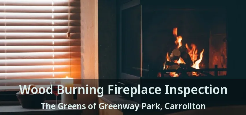 Wood Burning Fireplace Inspection The Greens of Greenway Park, Carrollton - TX