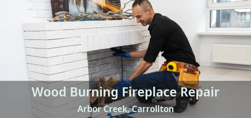 Wood Burning Fireplace Repair Arbor Creek, Carrollton - TX