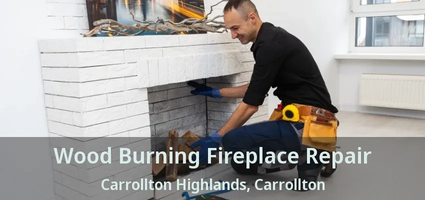 Wood Burning Fireplace Repair Carrollton Highlands, Carrollton - TX