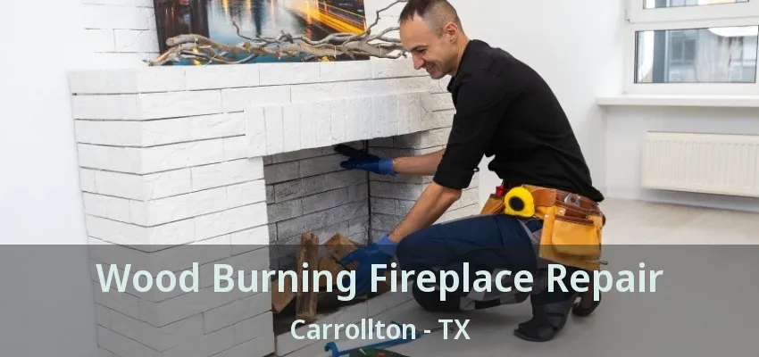 Wood Burning Fireplace Repair Carrollton - TX