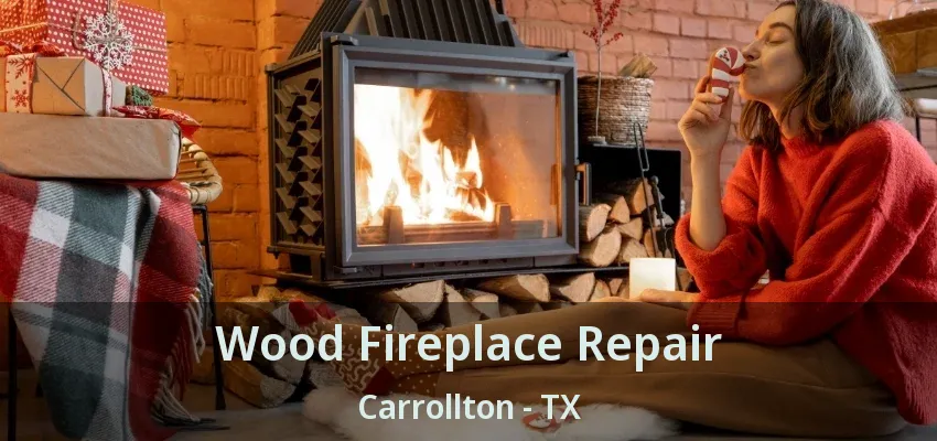 Wood Fireplace Repair Carrollton - TX