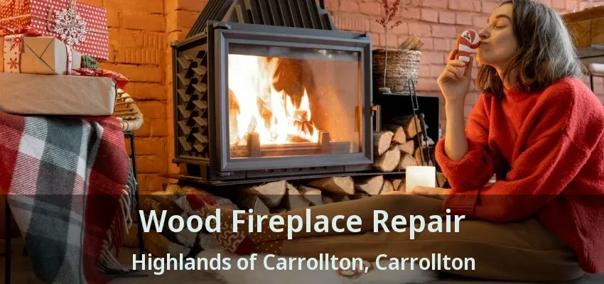 Wood Fireplace Repair Highlands of Carrollton, Carrollton - TX