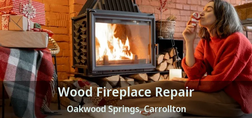 Wood Fireplace Repair Oakwood Springs, Carrollton - TX