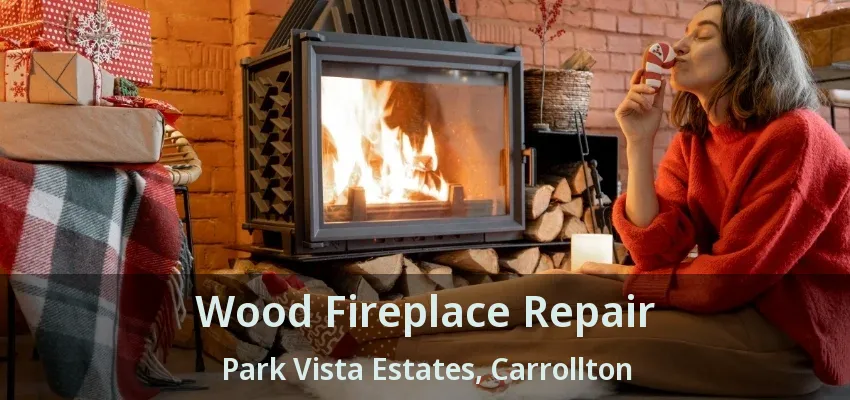 Wood Fireplace Repair Park Vista Estates, Carrollton - TX