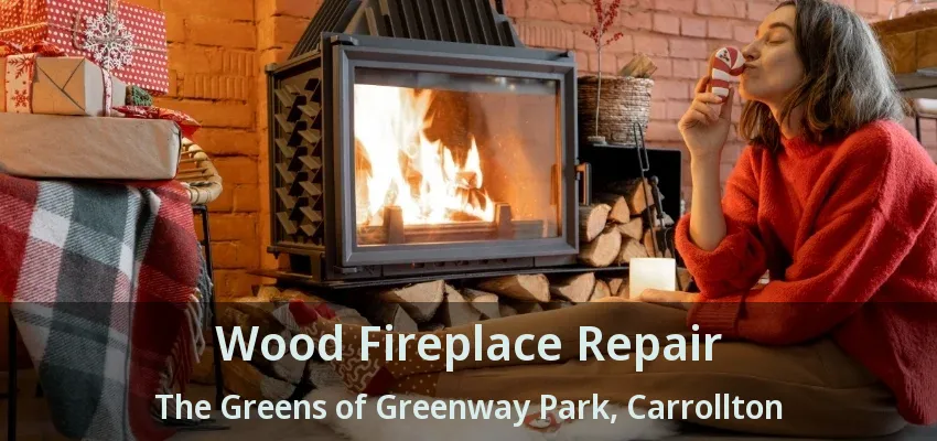 Wood Fireplace Repair The Greens of Greenway Park, Carrollton - TX