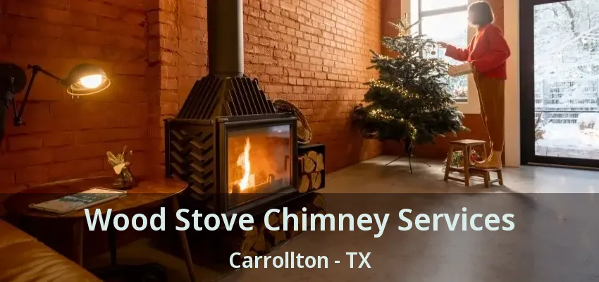 Wood Stove Chimney Services Carrollton - TX