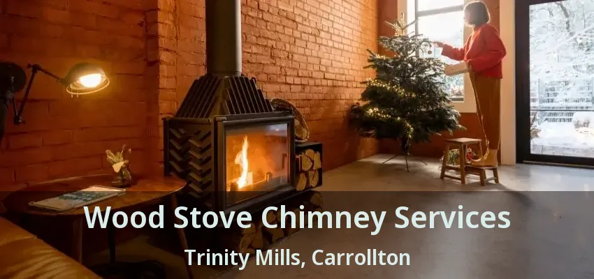 Wood Stove Chimney Services Trinity Mills, Carrollton - TX